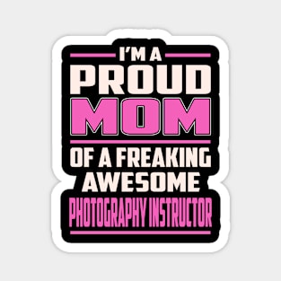 Proud MOM Photography Instructor Magnet