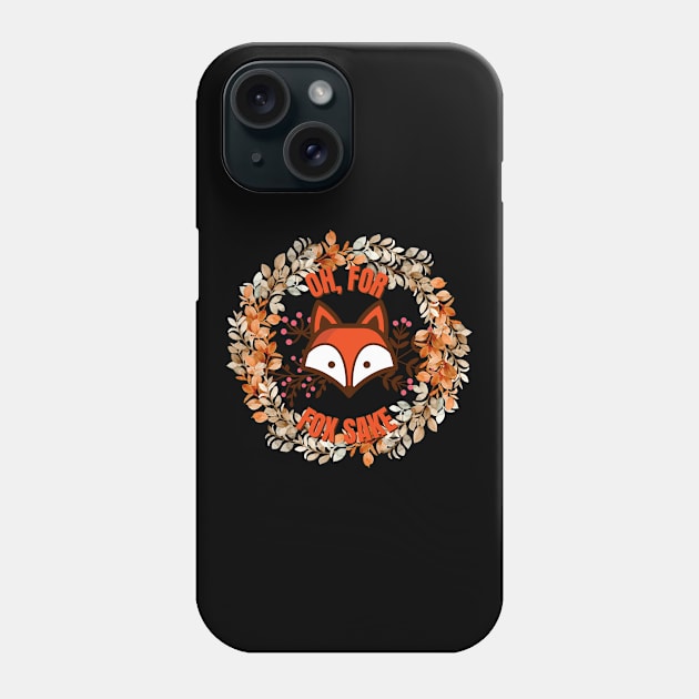 Oh For Fox Sake Phone Case by nathalieaynie