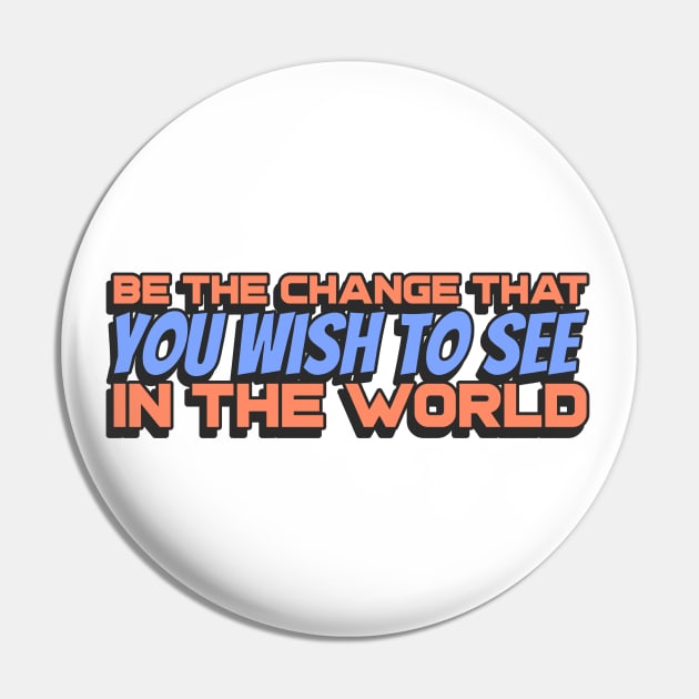 Be the change that you wish to see in the World Pin by Disentangled