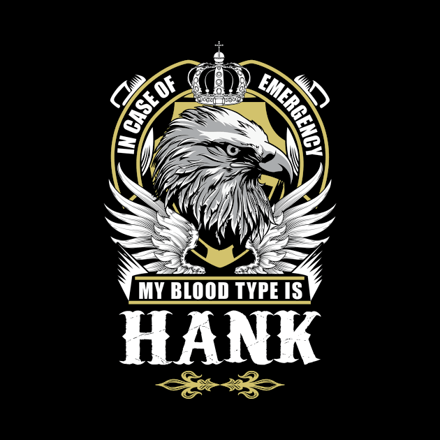 Hank Name T Shirt - In Case Of Emergency My Blood Type Is Hank Gift Item by AlyssiaAntonio7529