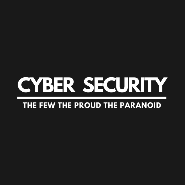 Disover Cyber Security The Few The Proud The Paranoid - Cyber Security - T-Shirt