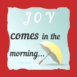 Joy Comes In The Morning T-Shirt