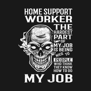 Home Support Worker T Shirt - The Hardest Part Gift Item Tee T-Shirt