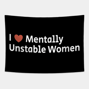 I Love Mentally Unstable Women Tapestry