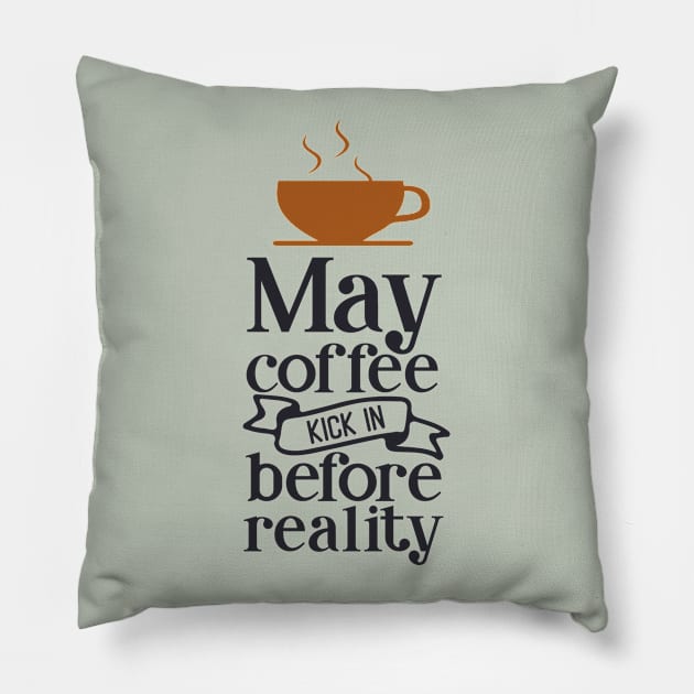 May coffee kick in before reality Pillow by Fox1999