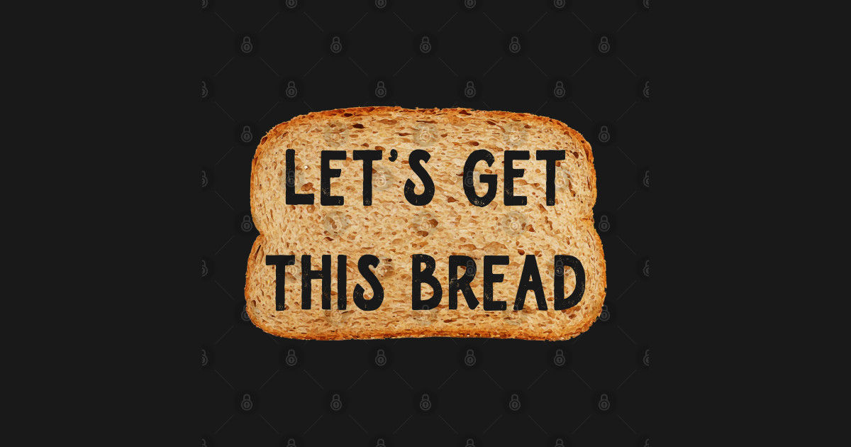 Lets Get This Bread Lets Get This Bread Pin TeePublic