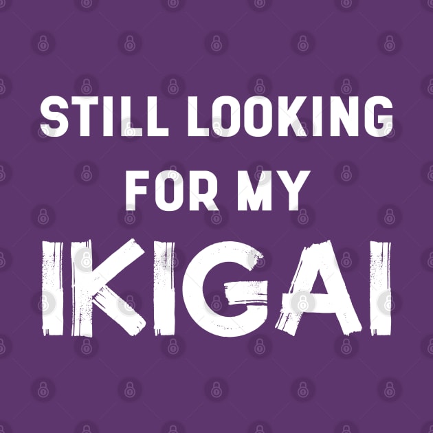 Still Looking For My IKIGAI | Life | Quotes | Purple by Wintre2