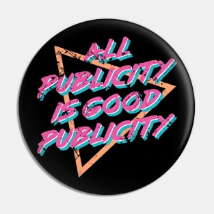 All Publicity Is Good Publicity Funny 80s Women Men Boys Girls Pin