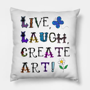 Live, Laugh, Create Art! Pillow