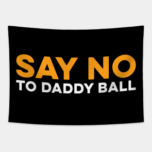 Say No To Daddy Ball Tapestry