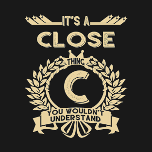 Close Name - It Is A Close Thing You Wouldnt Understand T-Shirt