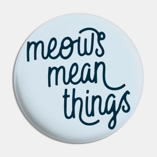 Meows Mean Things (Oxford Blue) Pin