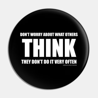 Don't Worry About What Others Think Funny Inspirational Novelty Gift Pin