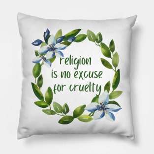 Religion Is No Excuse For Cruelty - Watercolor Wreath & Flowers Pillow