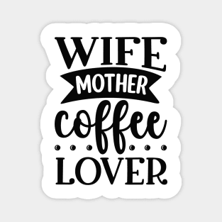 Wife Mother Coffee Lover Magnet