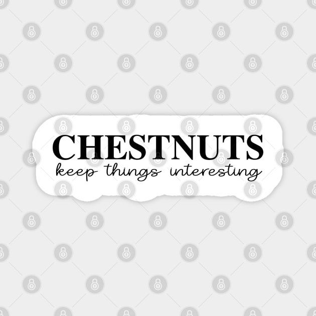 Chestnuts Keep Things Interesting Magnet by Chestnut and Bay