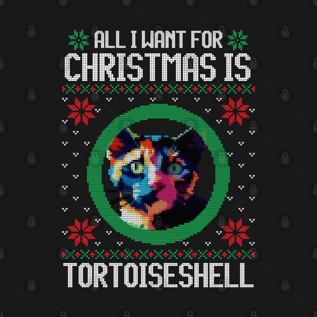 All I Want for Christmas is Tortoiseshell - Christmas Gift for Cat Lover by Ugly Christmas Sweater Gift