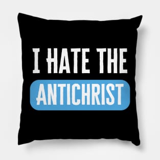 I Hate The Antichrist Pillow