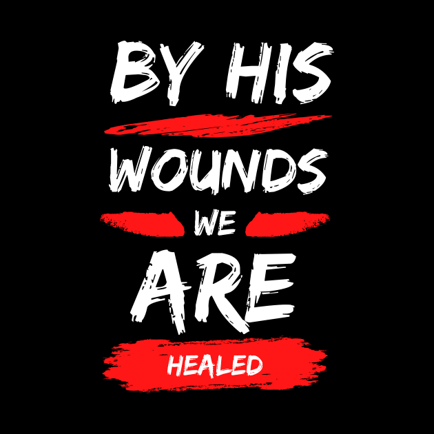 By His Wounds We Are Healed | Christian Typography by All Things Gospel