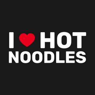 I Love Hot Noodles T-Shirt