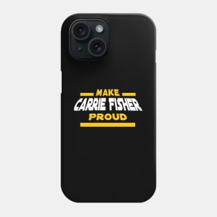 Make Carrie Fisher Proud Phone Case