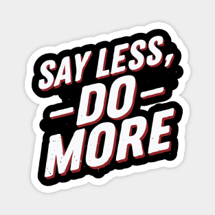 Say Less Do More, Motivational Magnet