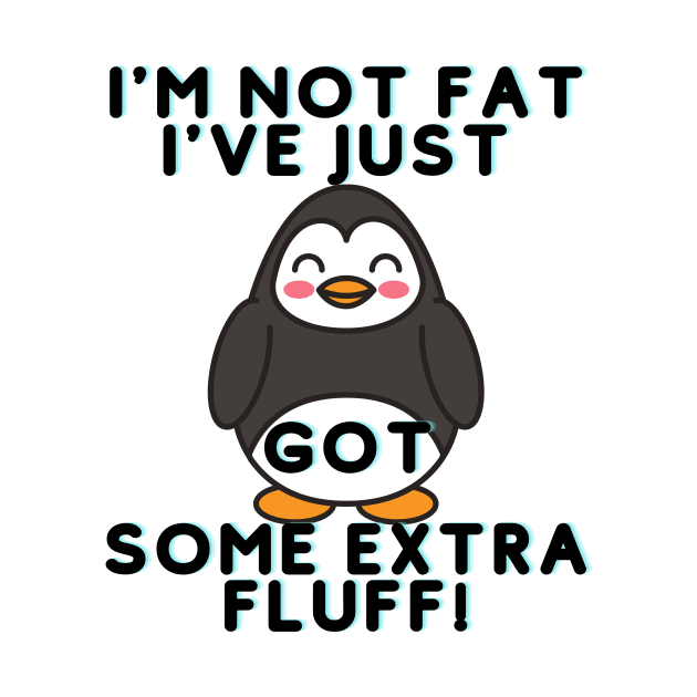 I Am Not Fat I have Just Extra Fluff by Him