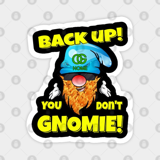 Back Up! You don't GNOMIE! Magnet by Duds4Fun