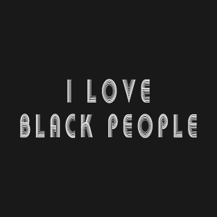 i love black people T-Shirt