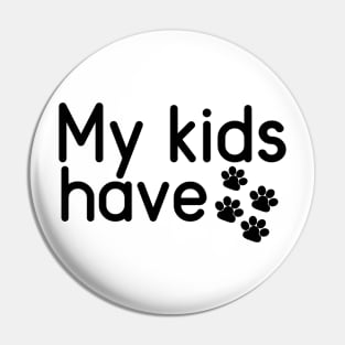 My Kids Have Paws Pin