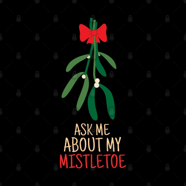 Ask Me About Mistletoe Symbol of love For Christmas by BOB