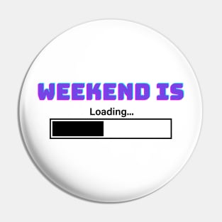 Weekend Is LOADING Pin