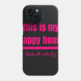 This is my happy hour. Phone Case