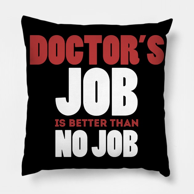 Doctor's Job Is Better Than No Job Cool Colorful Job Design Pillow by Stylomart
