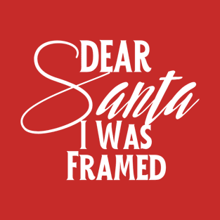 Dear Santa I Was Framed,Most Likely to Christmas T-Shirt