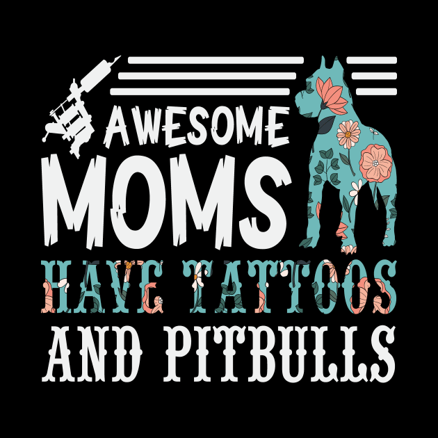 Awesome Moms have Tattoos and Pitbulls by Designcompany