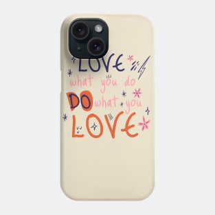 Love what you do, do what you love Phone Case