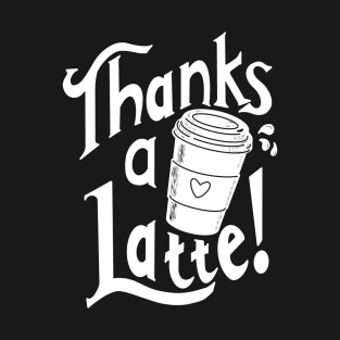 Thanks a latte! T-Shirt