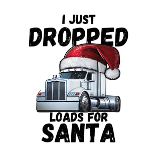 I Just Dropped Loads For Santa T-Shirt