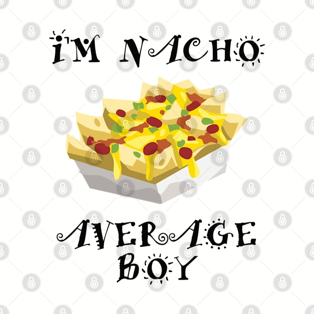 Boy - Im Nacho Average Boy by Kudostees