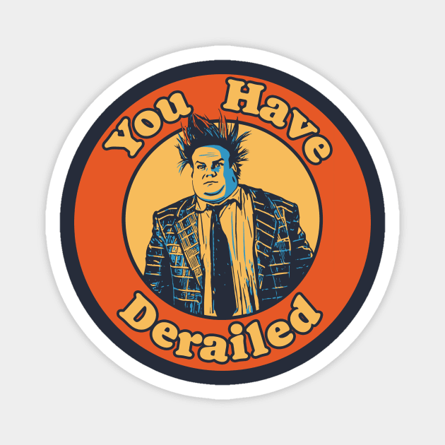 Chris Farley You Have Derailed Funny Magnet by GIANTSTEPDESIGN