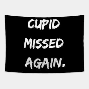 Cupid missed again. A Sarcastic Valentines Day Quote Tapestry