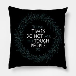 Stoicism Quote - Tough Times Do Not Last, But Tough People Do Pillow