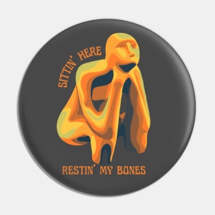 Sittin' Here Restin' My Bones Pin