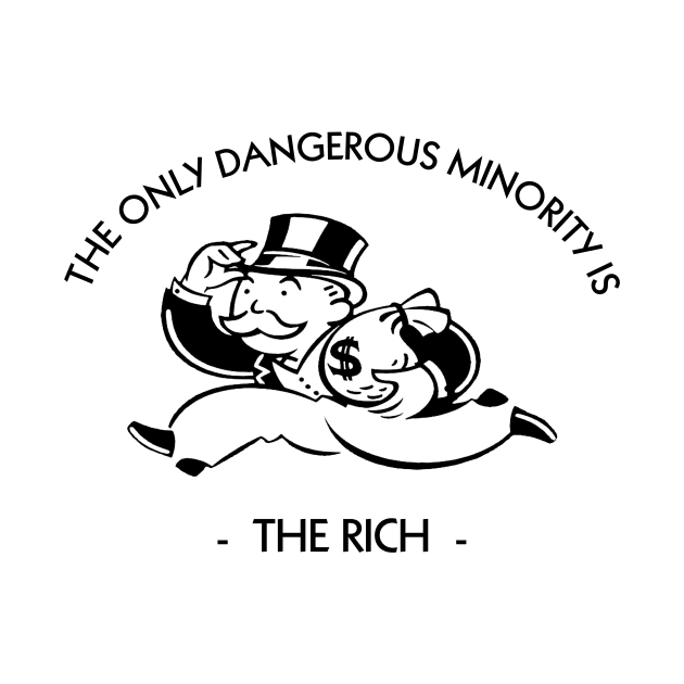 The Only Dangerous Minority is The Rich LIGHT by Fidelia