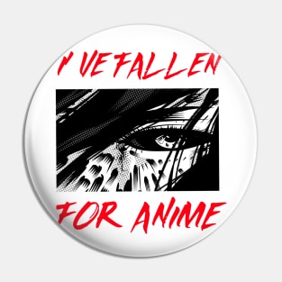 I've fallen for anime Pin