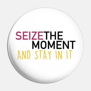 seize the moment Pin