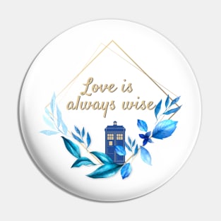 The 12th Doctor "Love is always Wise" Pin