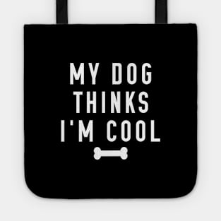 My Dog Thinks I’m Cool Tote