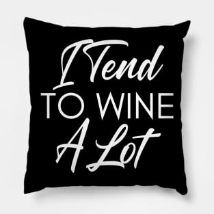 I Tend To Wine A Lot. Funny Wine Lover Quote. Pillow